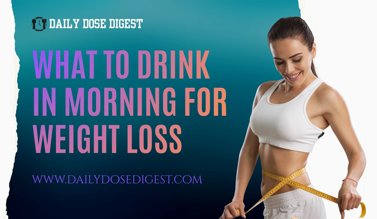 What To Drink In Morning For Weight Loss​